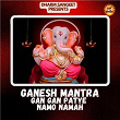 Ganesh Mantra Gan Patye Namo Namah | Gurmeet Singh