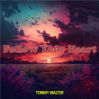 Follow Your Heart | Tommy Walter