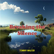 Breaking the Silence | Tommy Walter