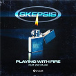Playing With Fire (feat. Zac Pajak) | Skepsis
