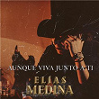 Aunque Viva Junto a Ti | Elias Medina