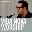 Vida Nova Worship Na Casa | Vida Nova Worship & O Canto Das Igrejas