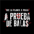 A PRUEBA DE BALAS | The La Planta & Pushi