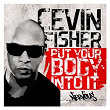 Put Your Body Into It | Cevin Fisher