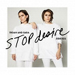 Stop Desire | Tegan & Sara