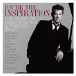 You're The Inspiration The Music Of David Foster & Friends | David Foster