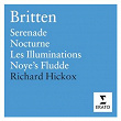 Britten: Les Illuminations, Serenade, Nocturne, Noye's Fludde | Richard Hickox