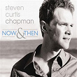 Now & Then | Steven Curtis Chapman