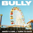 About A Girl / Turn To Hate | Bully