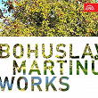 Bohuslav Martinu Works | Zdenek Jílek, Rudolf Novosad, Josef Veselka, Prague Philharmonic Choir