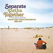 Separate Paths Together: An Anthology Of British Male Singer / Songwriters 1965-1975 | Phil Cordell