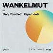 Only You (feat. Paper Idol) | Wankelmut