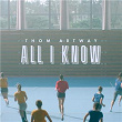 All I Know | Thom Artway