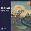 Debussy: Choral Works, Vol. 3 | Natalie Dessay
