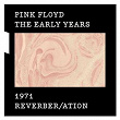 The Early Years 1971 REVERBER/ATION | Pink Floyd