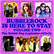 Bubblerock Is Here To Stay, Vol. 2: The British Pop Explosion 1970-73 | Stavely Makepeace