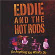 Do Anything You Wanna Do | Eddie & The Hot Rods