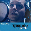 Quando a Sorte | Chico Chico