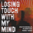 Losing Touch With My Mind: Psychedelia In Britain 1986-1990 | The Modern Art