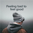 Feeling Bad to Feel Good | Birdy