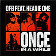 ONCE IN A WHILE (feat. HEADIE ONE) | Ofb