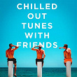 Chilled Out Tunes With Friends | Claudio B Dias