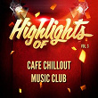 Highlights of Cafe Chillout Music Club, Vol. 3 | Cafe Chillout Music Club
