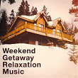 Weekend Getaway Relaxation Music | Best Relaxation Music, Best Relaxation Music, Relaxing Music Therapy