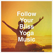 Follow Your Bliss Yoga Music | Pachatusan