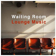 Waiting Room Lounge Music | The Cosmonauts
