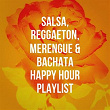 Salsa, Reggaeton, Merengue & Bachata Happy Hour Playlist | Bachata Latin Band, Latin Music Club, Romantico Latino