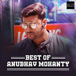Best of Anubhav Mohanty | Humane Sagar, Ananya Sritam Nanda