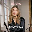 Good To You | Ellie Rose
