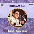 Dost Ban Kar | Ghulam Ali