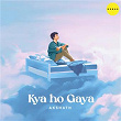 Kya Ho Gaya | Akshath