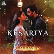 Kesariya (Remix) (From "Brahmastra") | Pritam, Arijit Singh & Dj Chetas