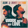 Work With My Love (Club Mix) | Alok & James Arthur
