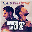 Work With My Love (Mark Knight Remix) | Alok & James Arthur