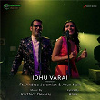 Idhu Varai (Rendition) | Karthick Devaraj, Andrea Jeremiah & Arun Naik