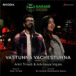 Vastunna Vachestunna (Rendition) | Amit Trivedi & Adviteeya Vojjala