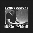 Jason Ingram Song Sessions - EP | Jason Ingram & Essential Worship