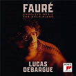 Fauré: Complete Music for Solo Piano | Lucas Debargue
