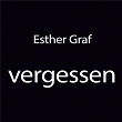 Vergessen | Esther Graf