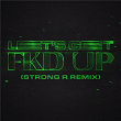 LET'S GET FKD UP (Strong R. Remix) | Alok X Ceres