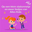 Op een klein stationnetje en meer liedjes van Alles Kids | Alles Kids