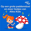 Op een grote paddenstoel en meer liedjes van Alles Kids | Alles Kids