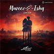 Mareez - E - Ishq (Lofi Flip) | Silent Ocean, Sharib Toshi & Arijit Singh