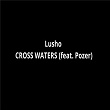 Cross Waters | Lusho, Pozer