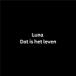 Dat Is Het Leven | Luna