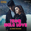 Ishq Wala Love (Slowed Reverb) | Arghya Majumder, Vishal & Shekhar, Salim Sadruddin Merchant, Neeti Mohan & Shekhar Ravjiani